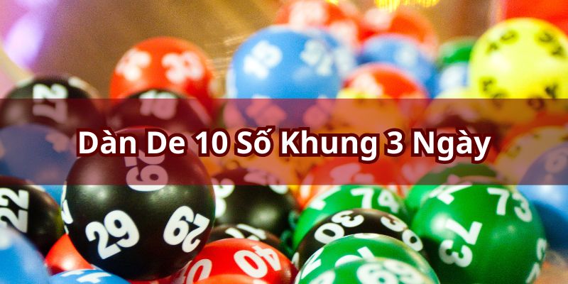 Dàn đề 10 số khung 3 ngày - Bí Quyết Trúng Lớn Tại F168 2 Dàn đề 10 số khung 3 ngày được áp dụng rất phổ biến